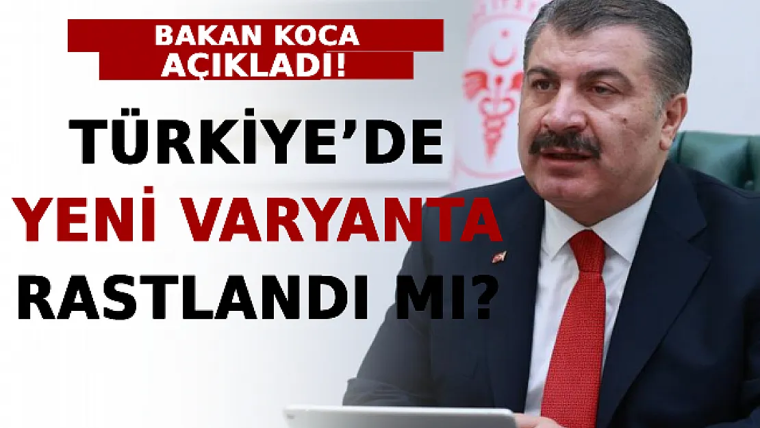 Türkiye'de Yeni Varyanta Rastlandı Mı? Bakan Koca Açıkladı!