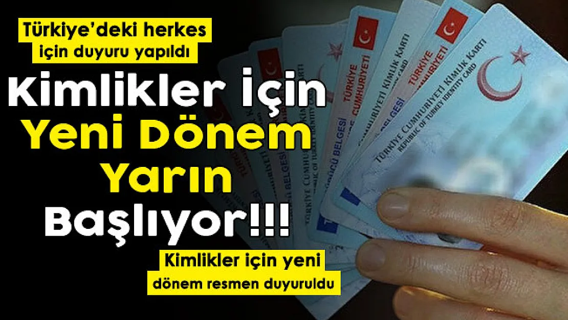 Türkiye'deki herkes için duyuru yapıldı: Kimlikler için yeni dönem duyuruldu! Yarın başlıyor