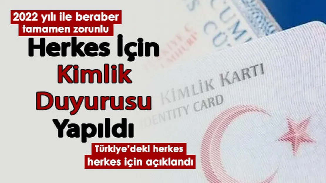 Türkiye'deki herkes için kimlik duyurusu yapıldı! 2022 yılı ile zorunlu oldu
