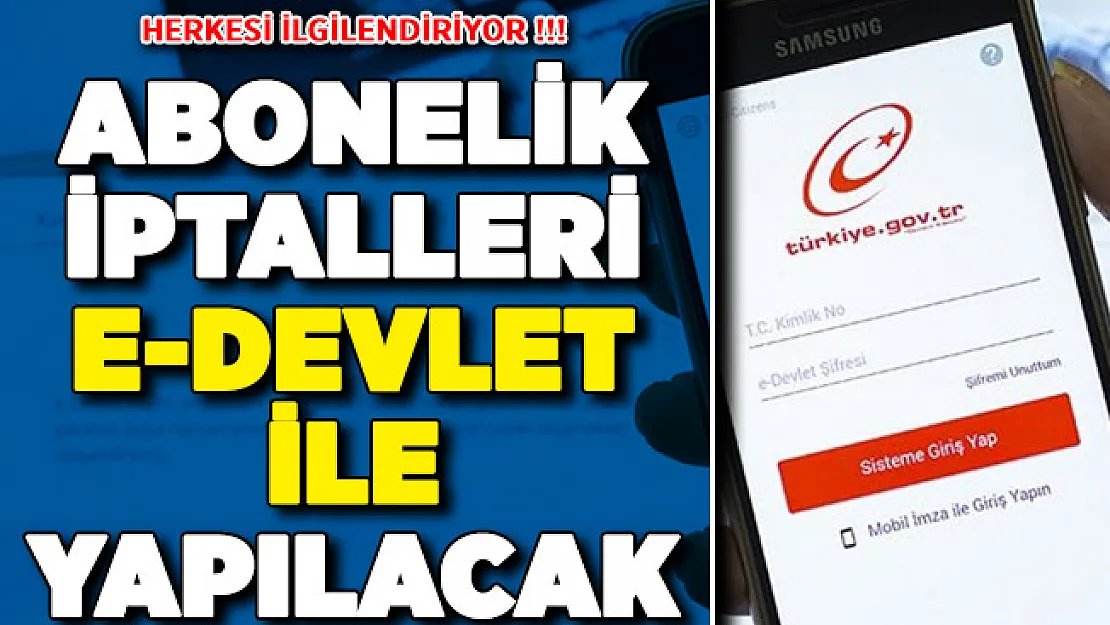 Türkiye'deki Herkesi İlgilendiriyor ! Abonelik İptalleri e-Devlet Üzerinden Yapılabilecek