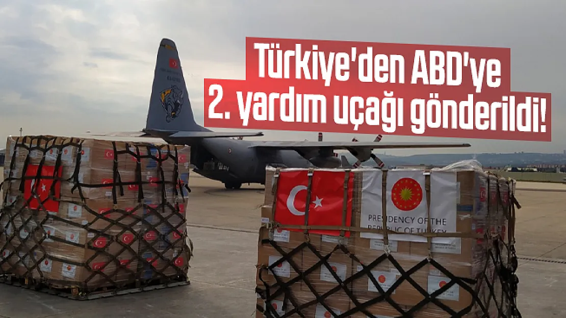 Türkiye'den ABD'ye 2. yardım uçağı gönderildi!