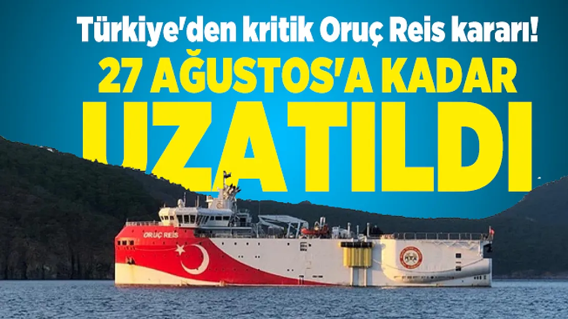 Türkiye'den kritik Oruç Reis kararı! 27 Ağustos'a kadar uzatıldı