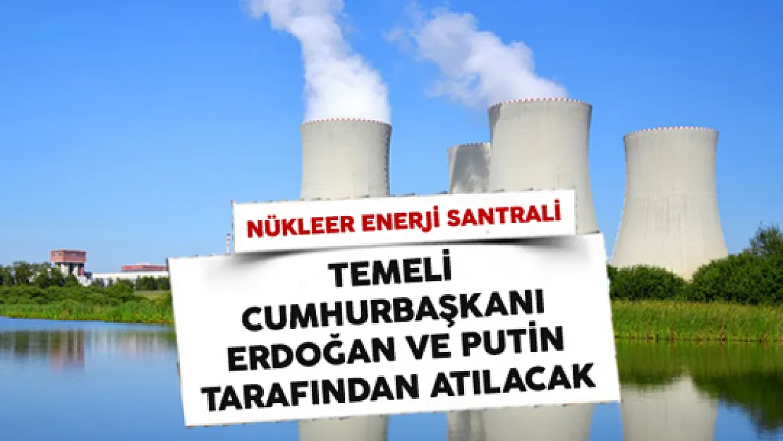 Türkiye'nin 63 Yıllık Nükleer Enerji Hayali Gerçek Oluyor!
