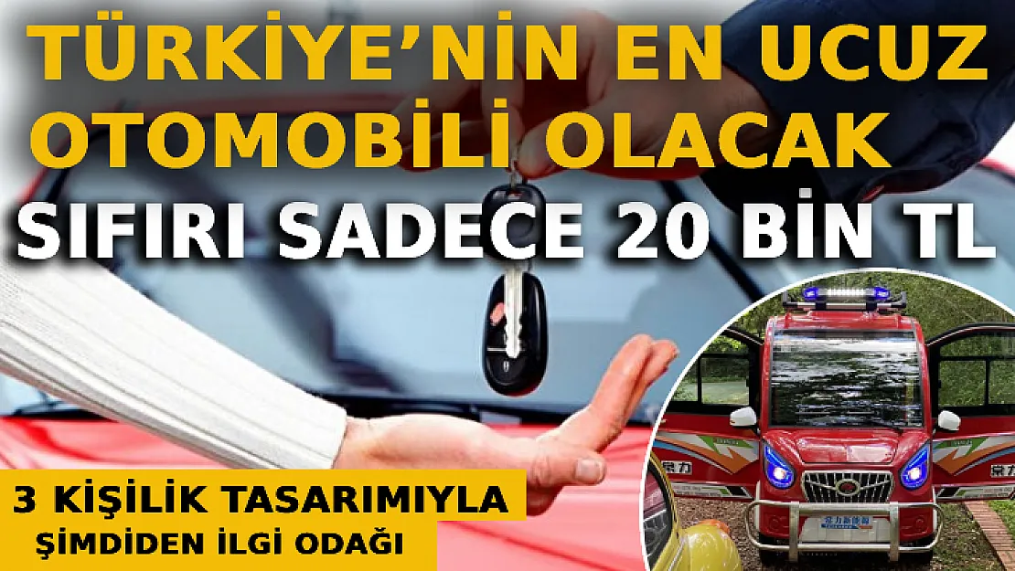 Türkiye'nin En Ucuz Otomobili Olacak: Sıfır Fiyatı Sadece 20 Bin TL