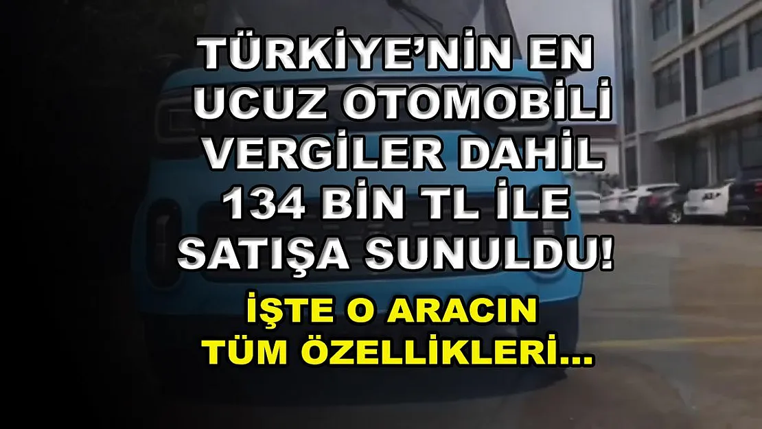 Türkiye'nin en ucuz otomobili vergiler dahil 134 bin TL ile satışa sunuldu! İşte o aracın tüm özellikleri…