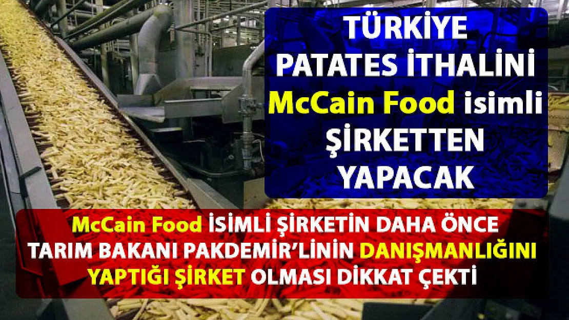 Türkiye'nin ithal patatesleri, Kanada merkezli McCain Food isimli şirketten yapılacak iddiası