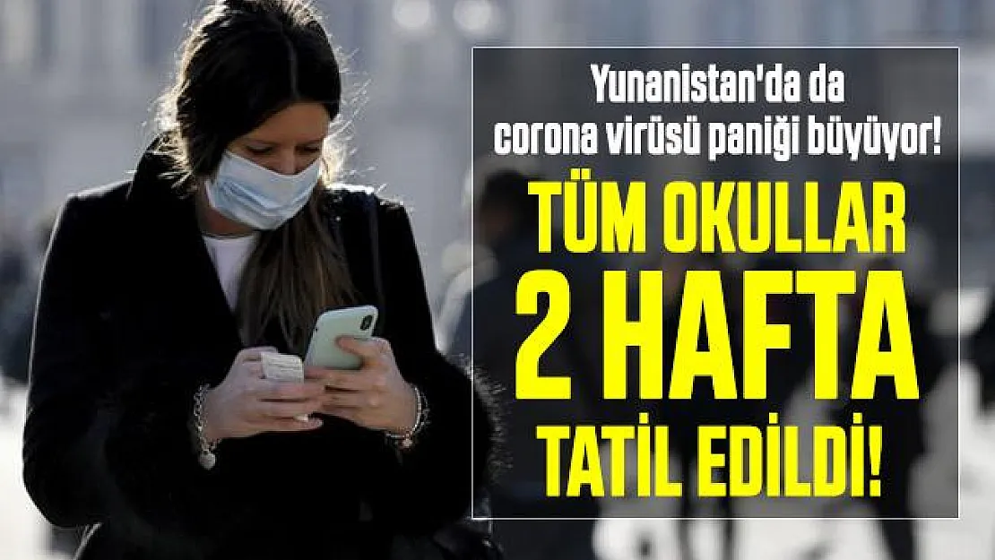 Türkiye'nin sınır komşusu Yunanistan'da da corona virüsü paniği büyüyor! Tüm okullar 2 hafta tatil edildi!
