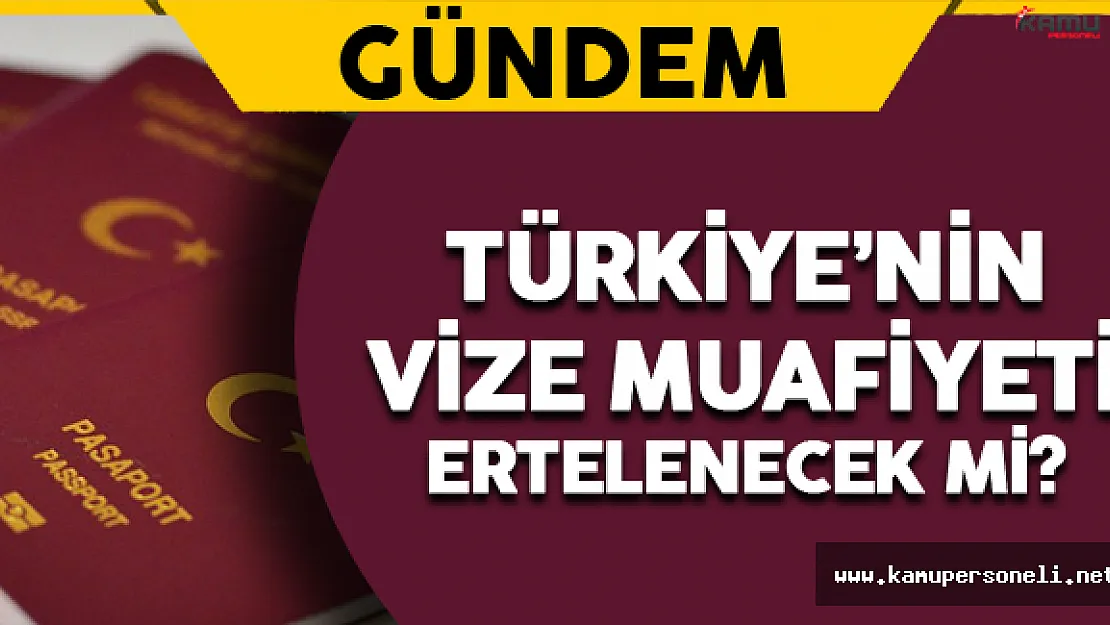 Türkiye'nin Vize Muafiyeti Ertelenecek mi ?