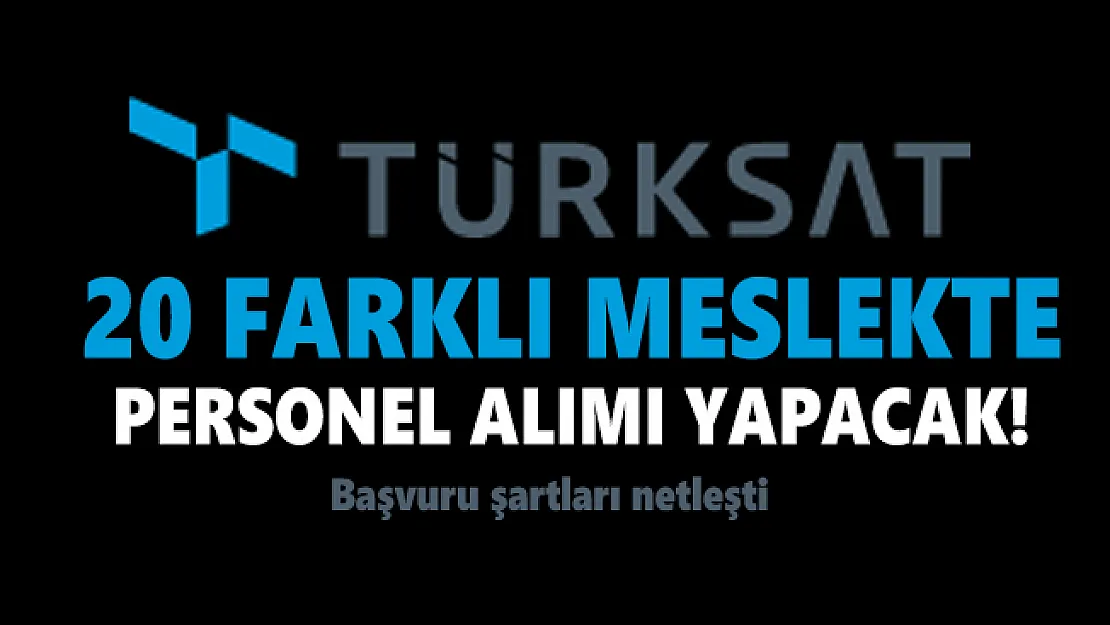 Türksat 20 farklı meslekte personel alımı yapacak! Başvuru şartları netleşti