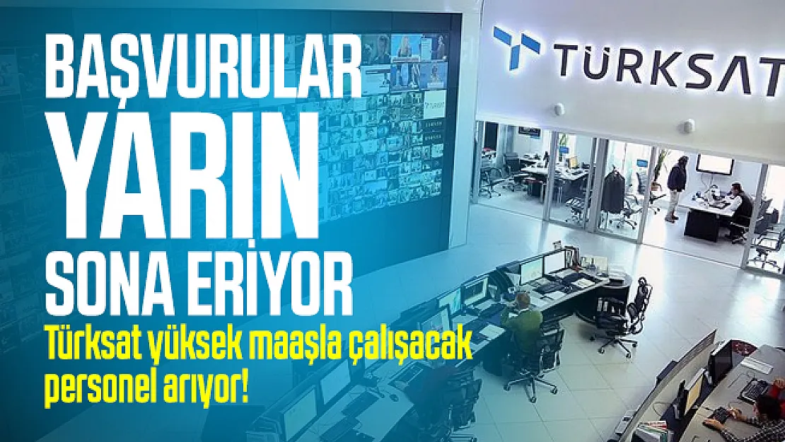 Türksat yüksek maaşla çalışacak personel arıyor! Başvurular yarın sona eriyor