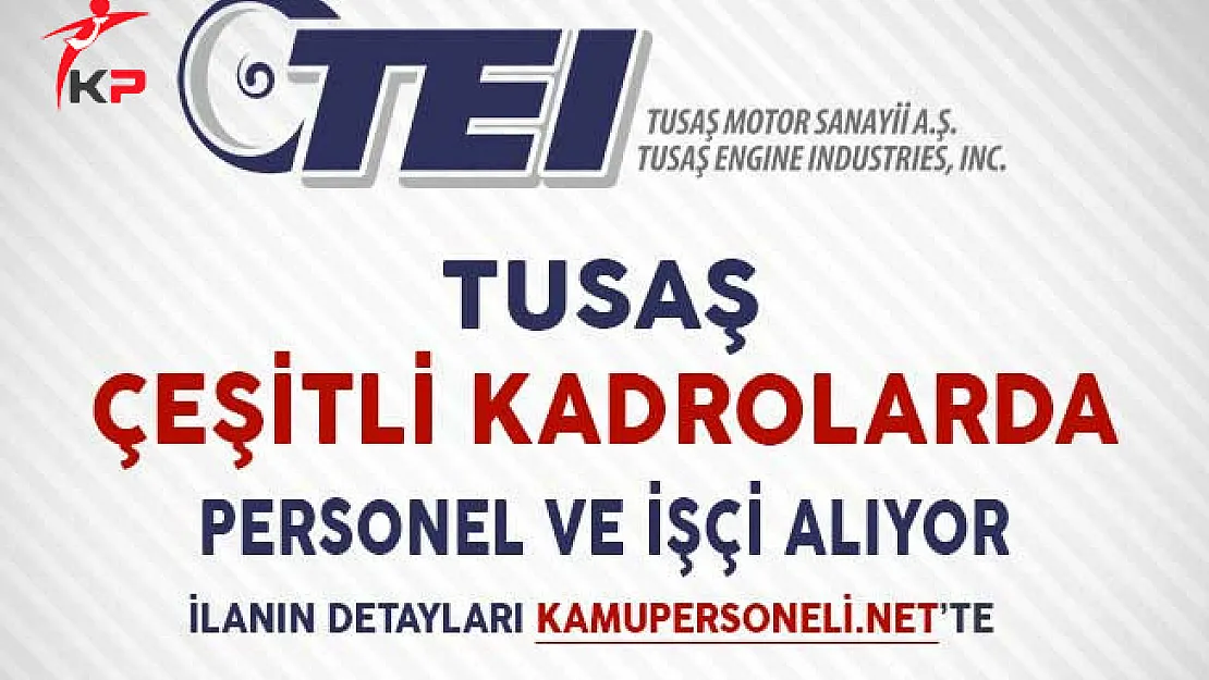 TUSAŞ Çeşitli Kadrolarda İşçi ve Personel Alım İlanı