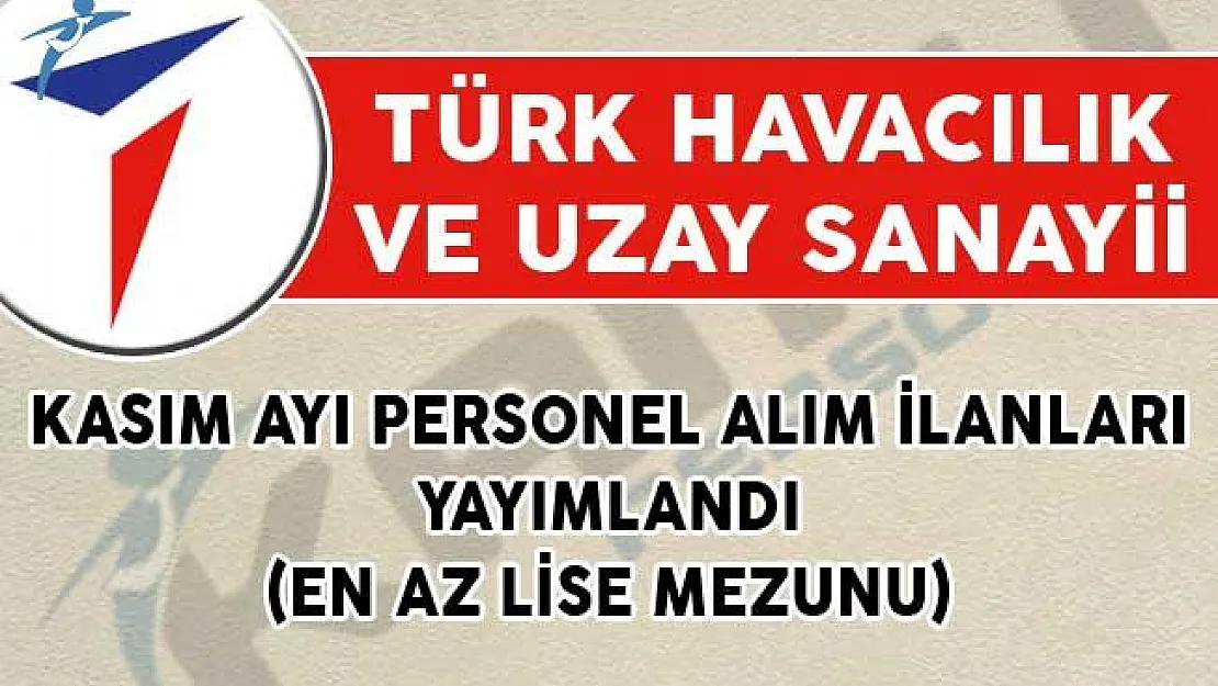 TUSAŞ Kasım Ayı Personel Alım İlanları Yayımlandı! (En Az Lise Mezunu)