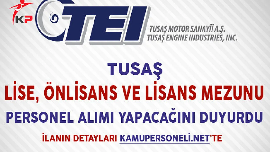 TUSAŞ Lise,Önlisans ve Lisans Mezunu Personel Alımı Yapacağını Duyurdu