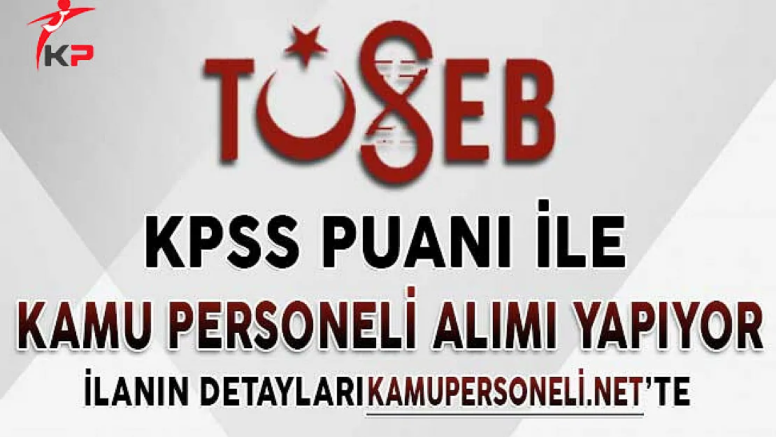TÜSEB KPSS Puanı İle Kamu Personeli Alımı Yapıyor ! Başvurular Sona Eriyor