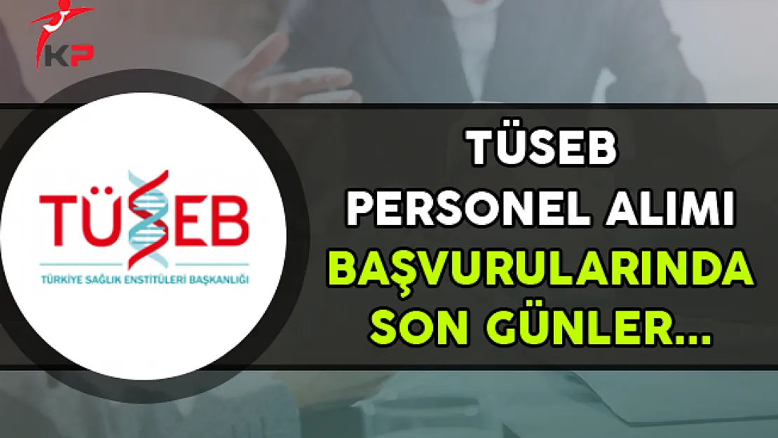 TÜSEB Sözleşmeli Personel Alımında Son Günler