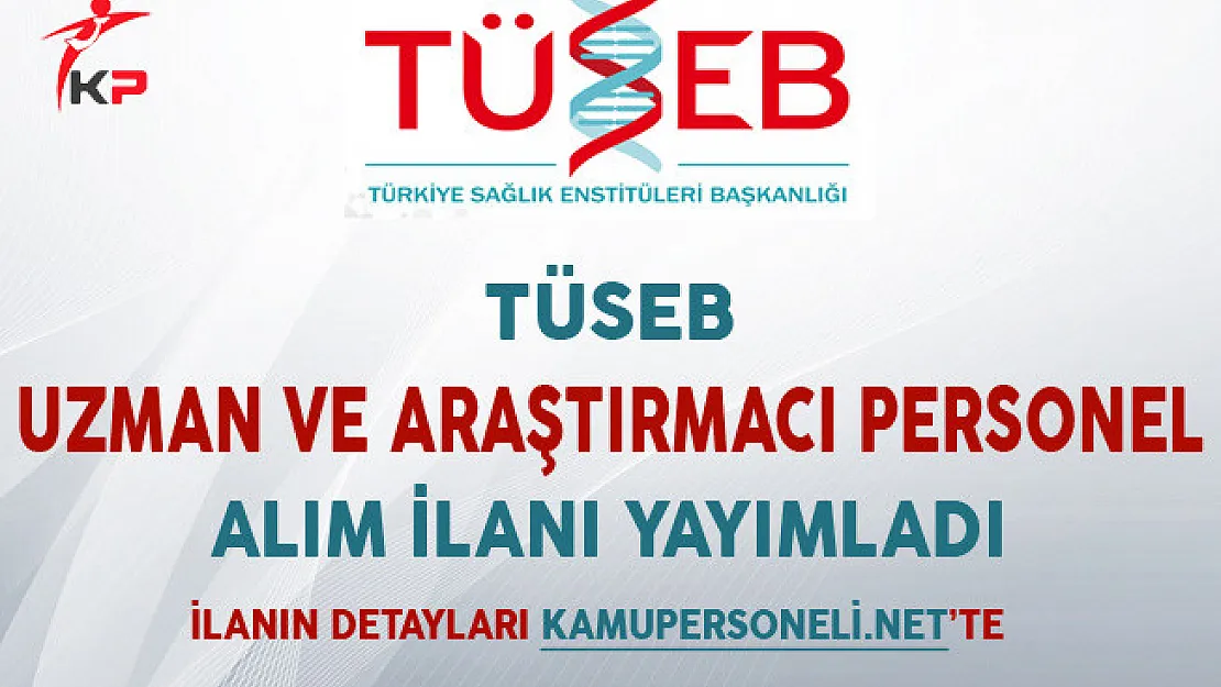 TÜSEB Uzman ve Araştırmacı Personel Alımı İçin İlan Yayımladı