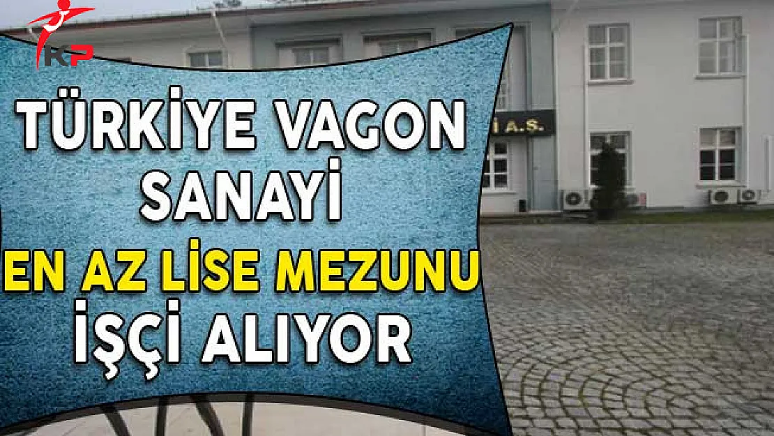 TÜVASAŞ En Az Lise Mezunu 40 İşçi Alıyor