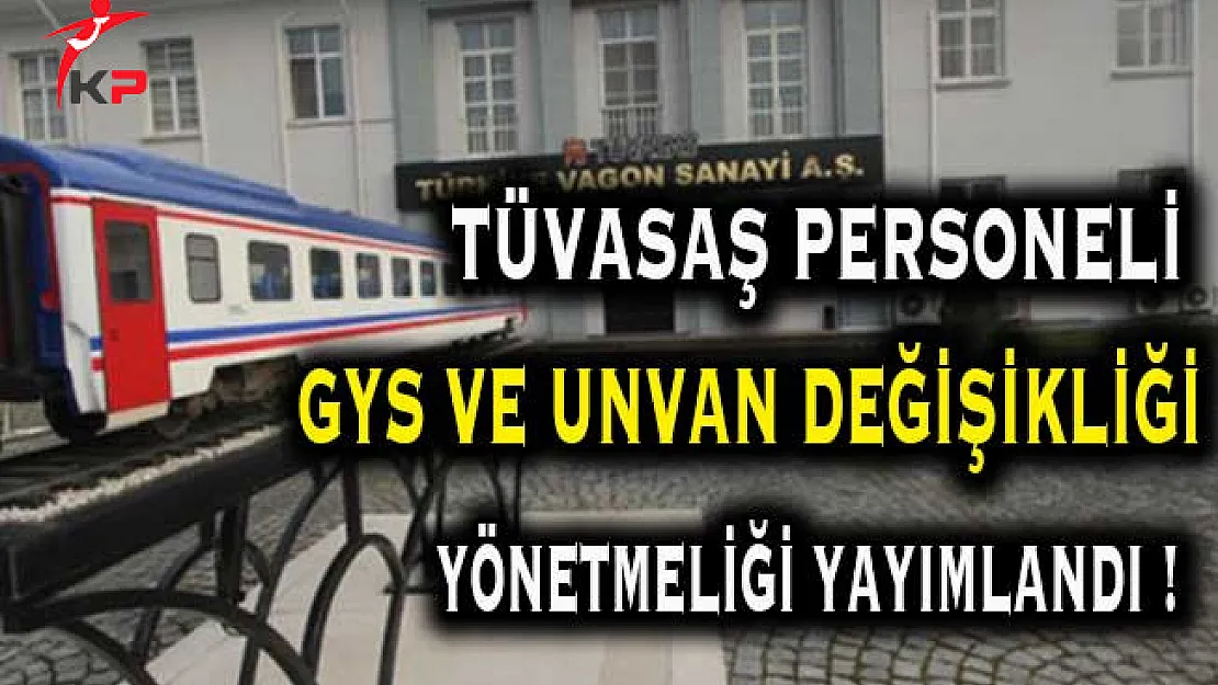 TÜVASAŞ Personeli Unvan Değişikliği ve GYS Yönetmeliği Resmi Gazete'de Yayımlandı