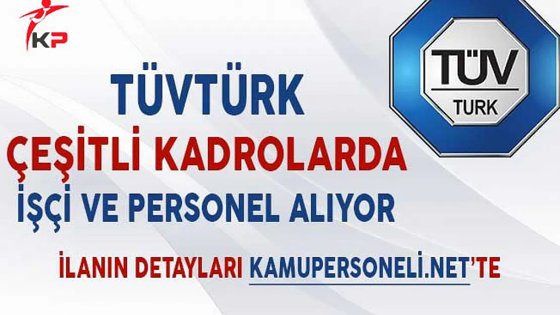 TÜVTÜRK Çeşitli Kadrolarda İşçi ve Personel Alıyor
