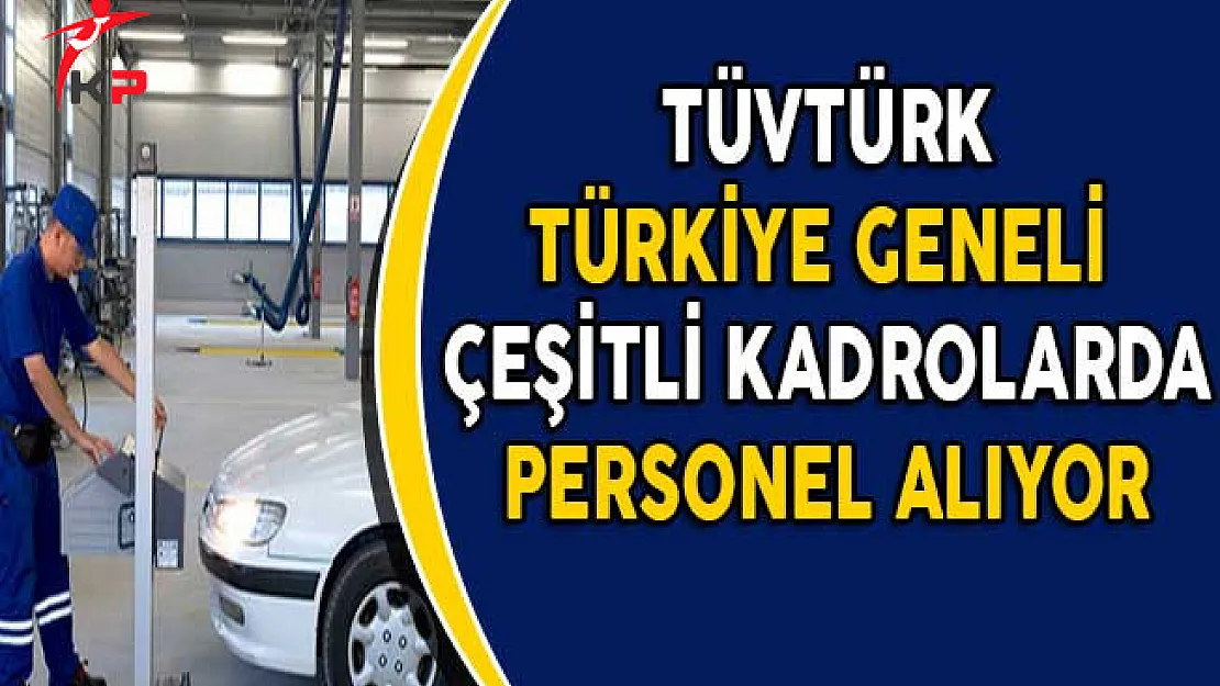 TÜVTÜRK Çeşitli Kadrolarda Personel Alımı Yapıyor!