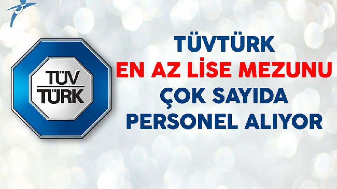 TÜVTÜRK En Az Lise Mezunu Çok Sayıda Personel Alıyor