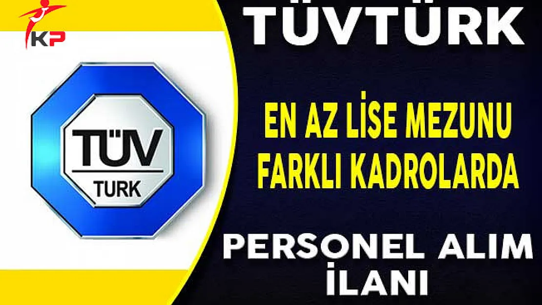 TÜVTÜRK En Az Lise Mezunu Personel Alım İlanına Başvuru Süreci Devam Ediyor