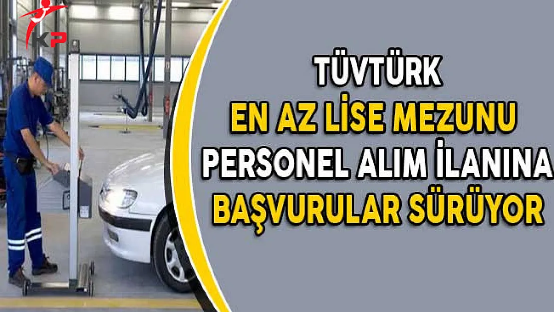 TÜVTÜRK En Az Lise Mezunu Personel Alım İlanına Başvurular Sürüyor!