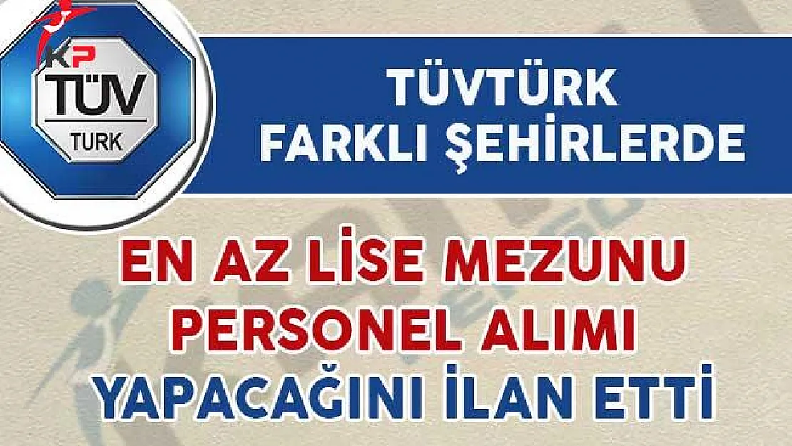 TÜVTÜRK En Az Lise Mezunu Personel Alımı Yapacağını İlan Etti