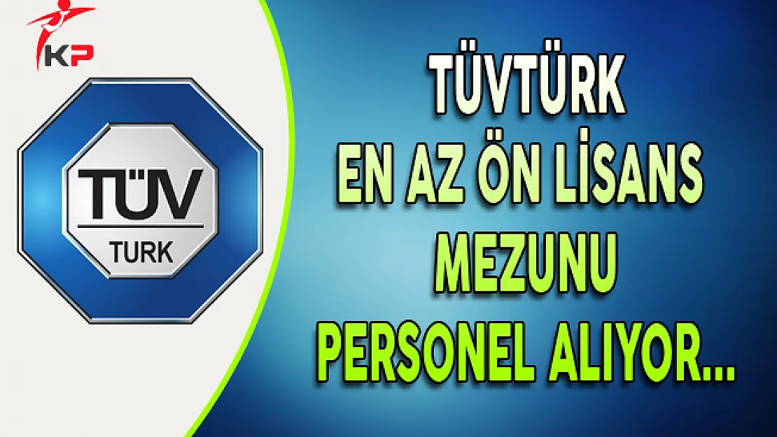 TÜVTÜRK En Az Lise Mezunu Personel Alımı Yapıyor