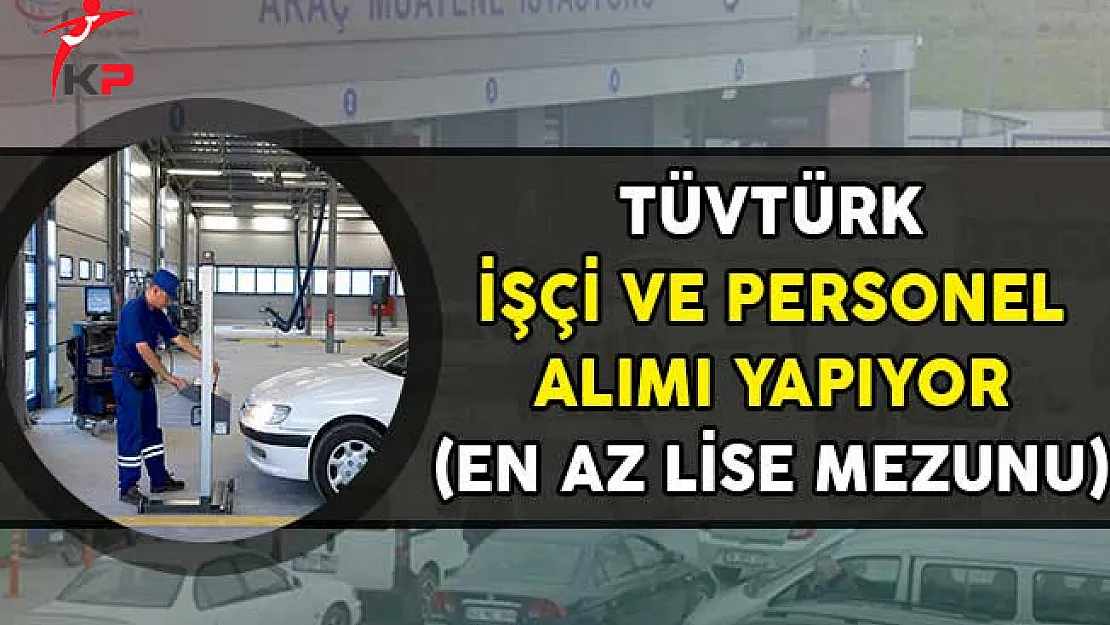 TÜVTÜRK İşçi ve Personel Alımı Yapıyor! (En Az Lise Mezunu)