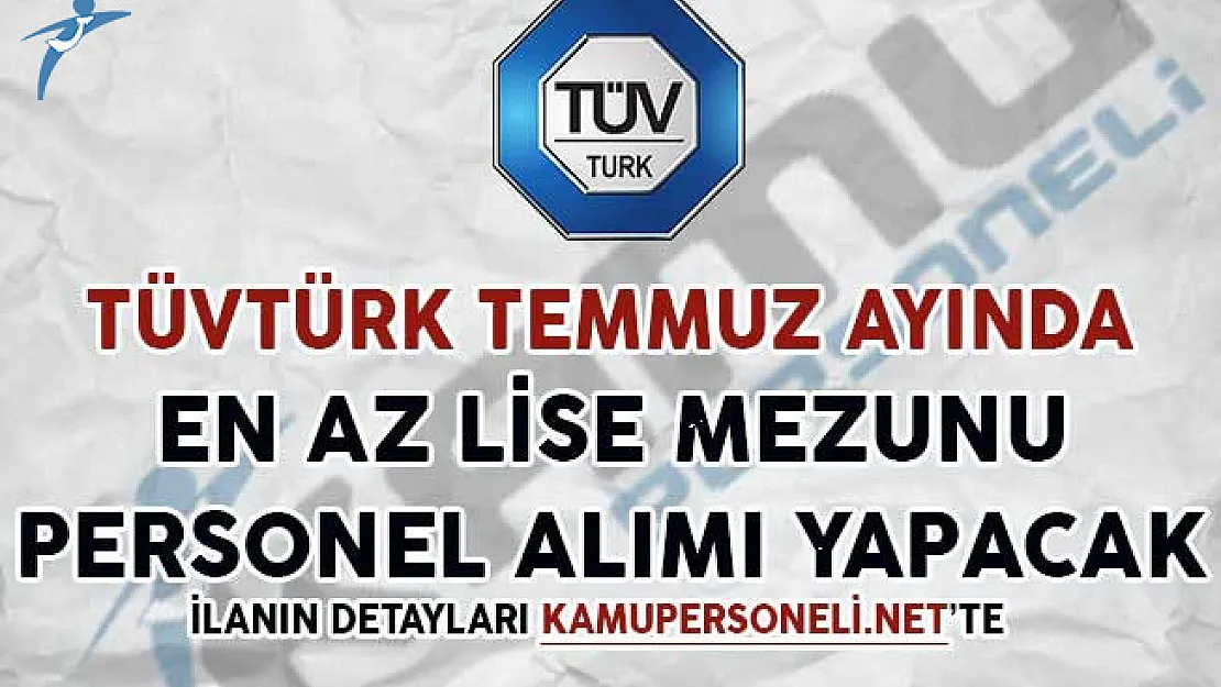 TÜVTÜRK Temmuz Ayında En Az Lise Mezunu Personel Alımı Yapacağını Duyurdu