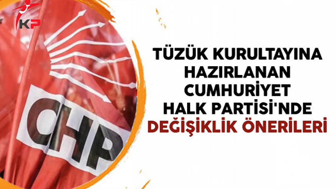 Tüzük Kurultayına Hazırlanan Cumhuriyet Halk Partisi'nde Değişiklik Önerileri