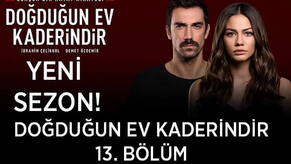 TV8 Doğduğun Ev Kaderindir yeni sezon başladı mı? Doğduğun Ev Kaderindir yeni sezon 13. bölüm