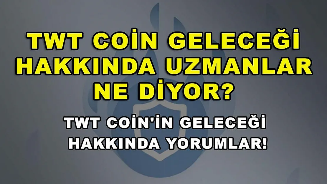 TWT Coin Geleceği Hakkında Uzmanlar Ne Diyor? TWT Coin'in Geleceği Hakkında Yorumlar!
