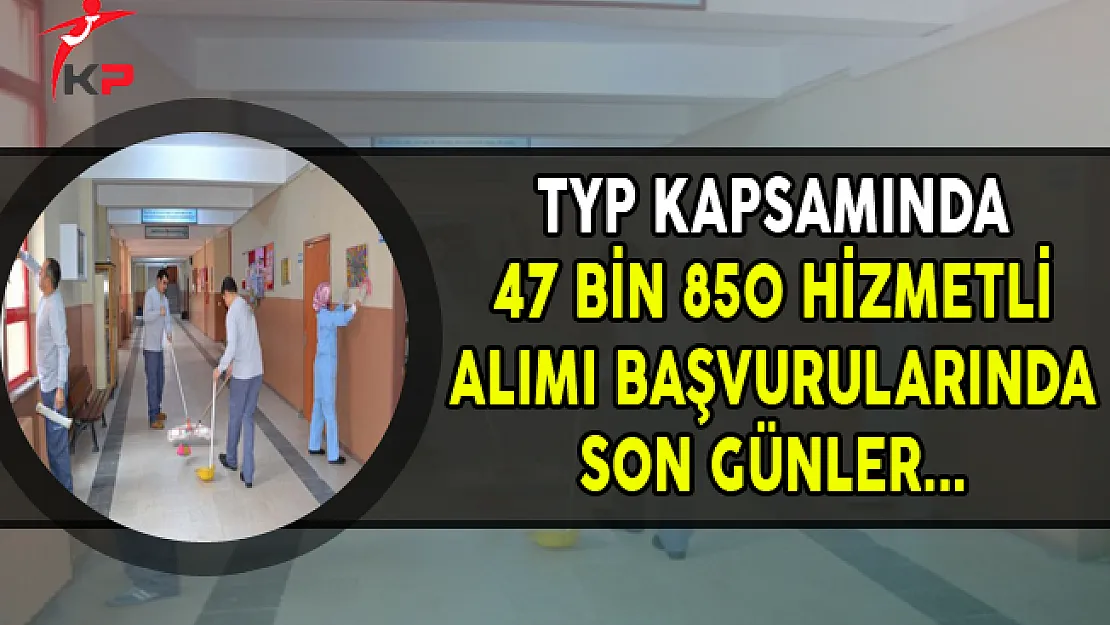 TYP Kapsamında 47 Bin 850 Hizmetli Alımında Son Günler