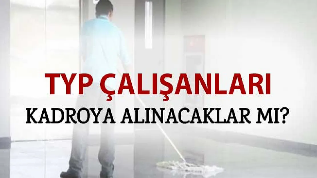 TYP Kapsamında Çalışan Personeller Kadroya Alınacaklar Mı?