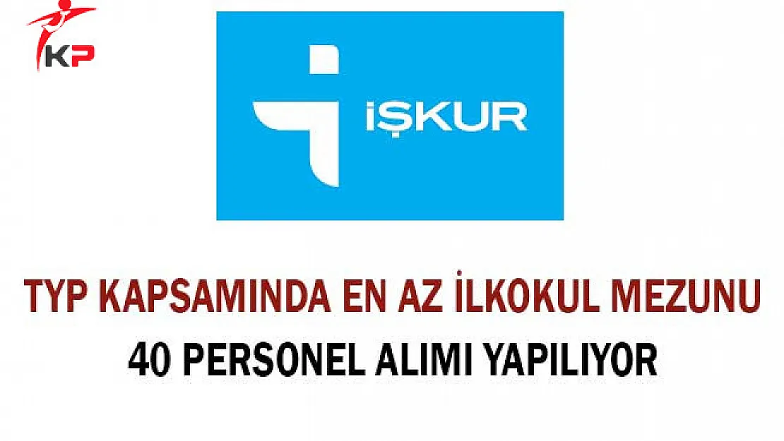 TYP Kapsamında En Az İlkokul Mezunu 40 Personel Alımı Yapılıyor