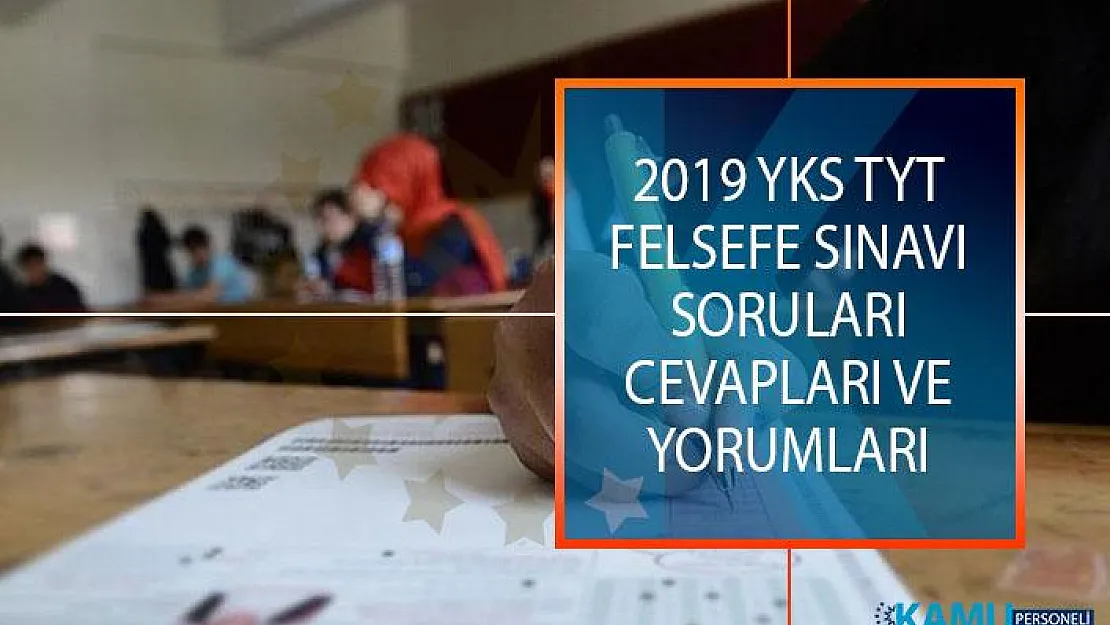 TYT Felsefe Sınav Soruları, Cevapları ve Yorumları! 15 Haziran 2019 ÖSYM YKS