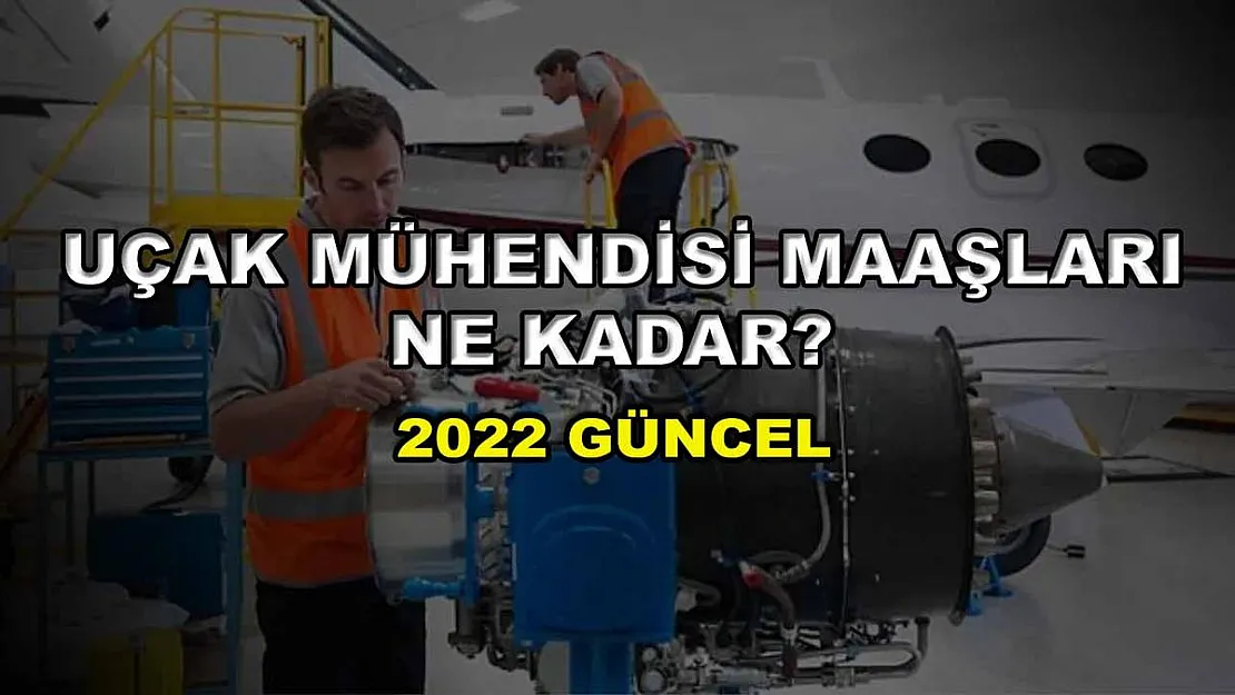 Uçak Mühendisliği Maaşları Ne Kadar? 2022 Güncel