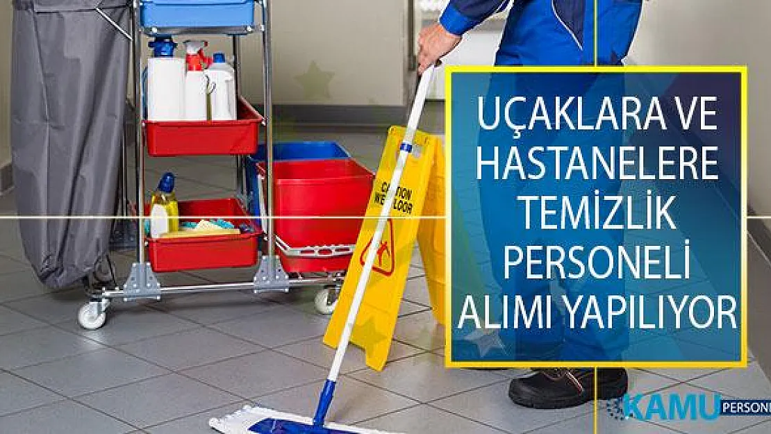 Uçaklarda ve Hastanelerde İstihdam Edilmek Üzere Temizlik Personeli Alımı İş İlanları Yayımlandı!