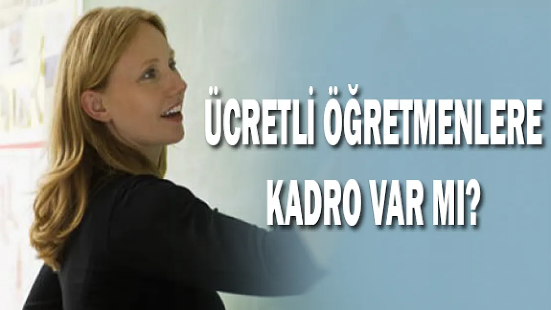 Ücretli Öğretmenlere Kadro Var Mı?