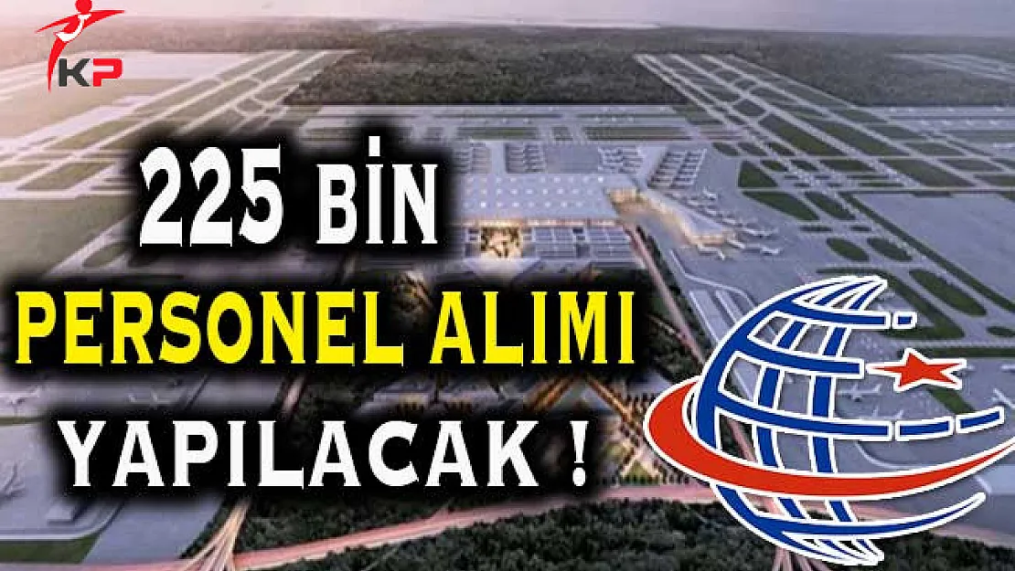 Üçüncü Havalimanına 225 Bin Personel Alımı Yapılacak !