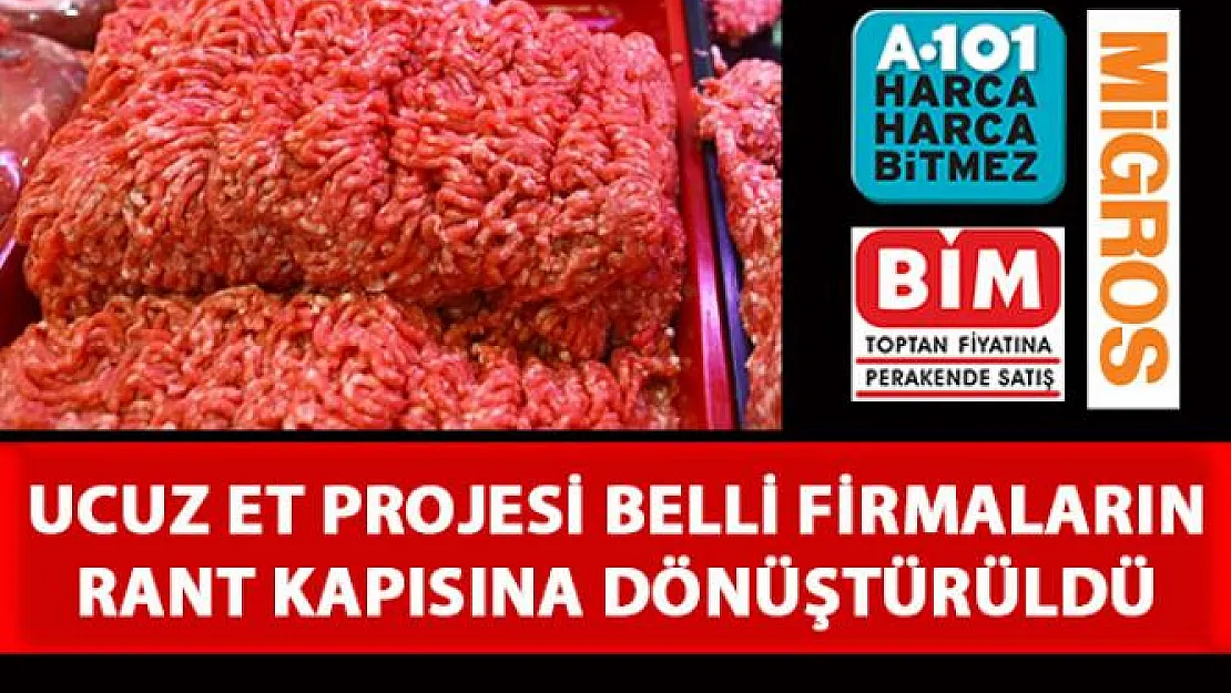 Ucuz et projesi belli firmaların rant kapısına döndü!
