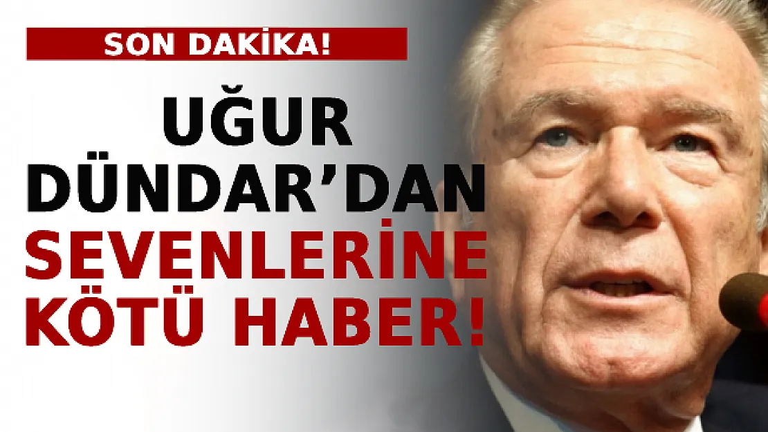 Uğur Dündar'dan Sevenlerine Kötü Haber!