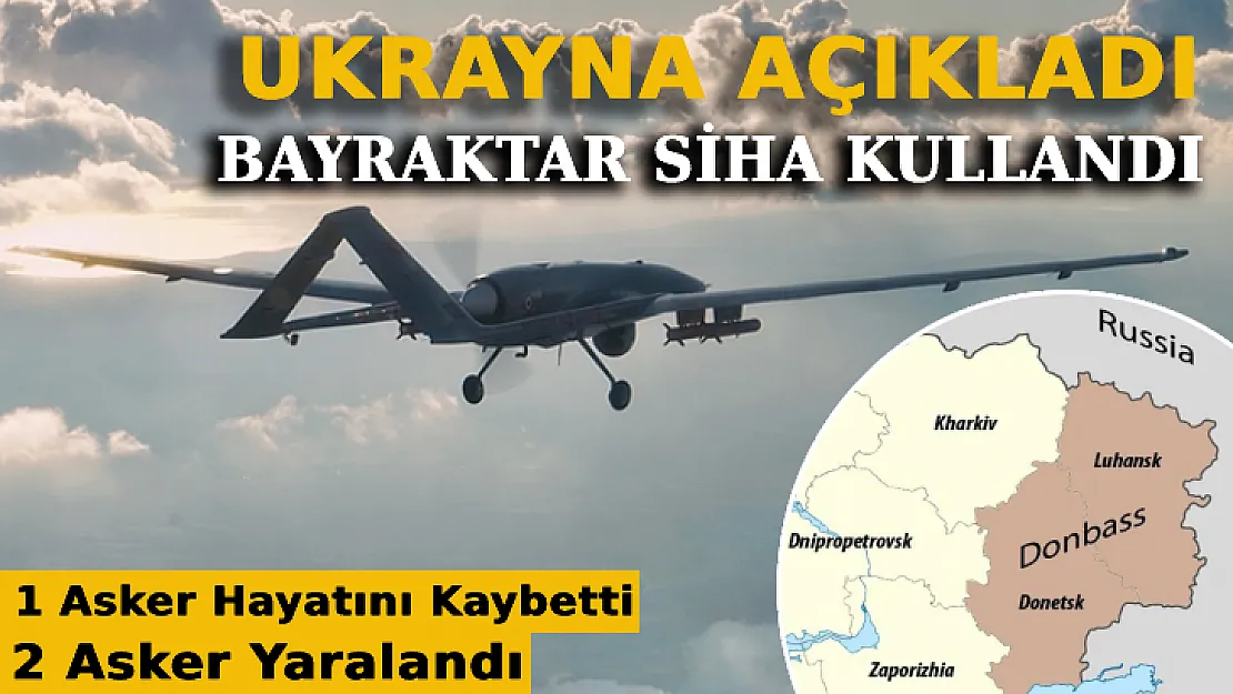 Ukrayna, Donbas'ta İlk Kez Bayraktar SİHA Kullandı