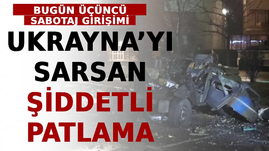 Ukrayna'yı Sarsan Şiddetli Patlama! Bugün Üçüncü Sabotaj Girişimi