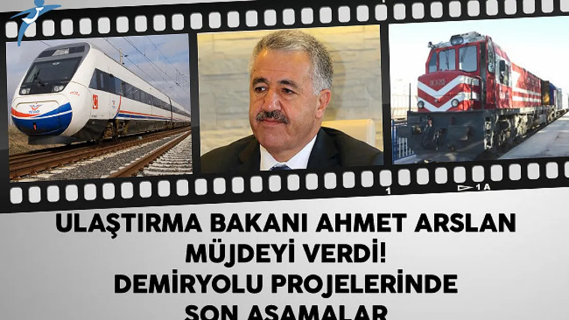 Ulaştırma Bakanı Ahmet Arslan Müjdeyi Verdi! Demiryolu Projelerinde Son Aşamalar