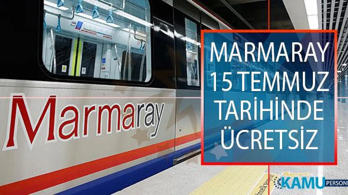 Ulaştırma Bakanı Turhan Açıkladı! Marmaray 15 Temmuz'da Ücretsiz