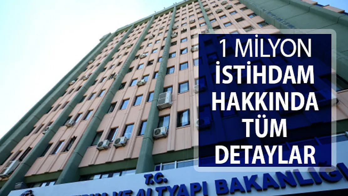 Ulaştırma Bakanlığı 1 Milyon İstihdam Projesinin Tüm Detayları