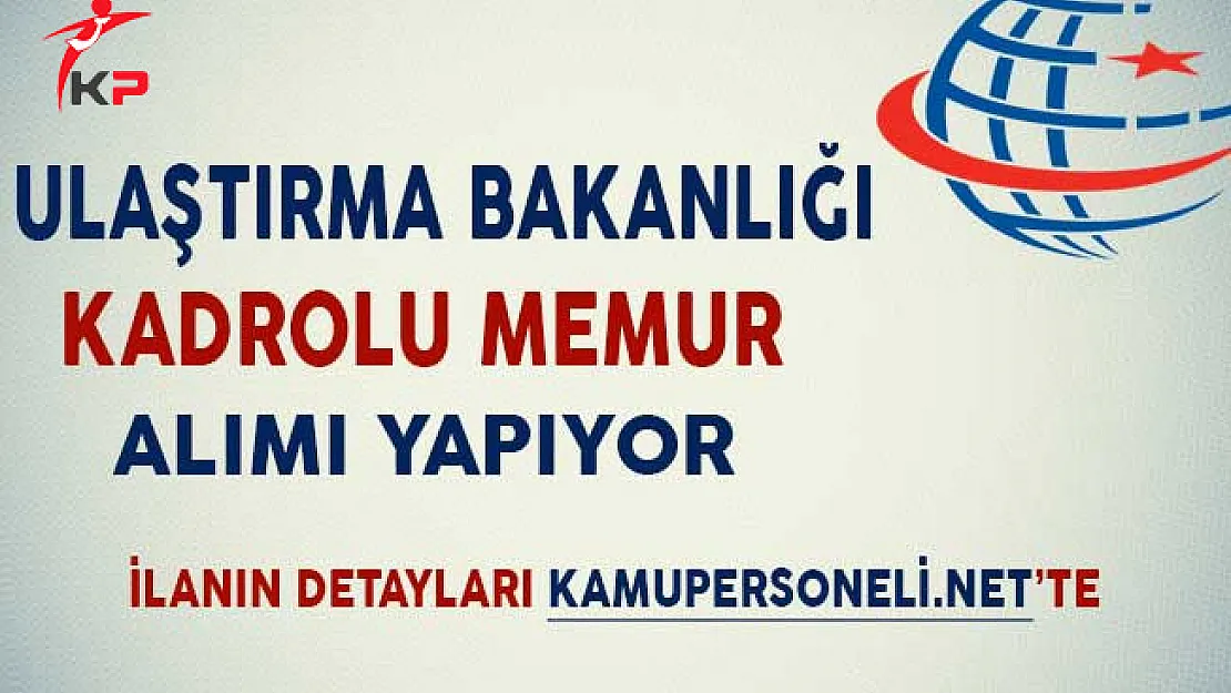 Ulaştırma Bakanlığı Kadrolu Memur Alımı Yapıyor